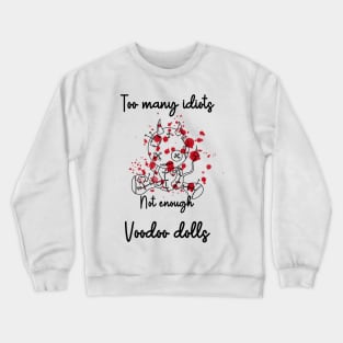 Too Many Idiots Not Enough Voodoo Dolls Crewneck Sweatshirt